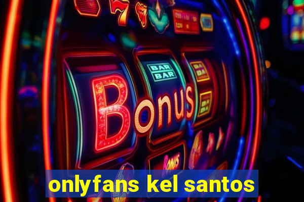 onlyfans kel santos